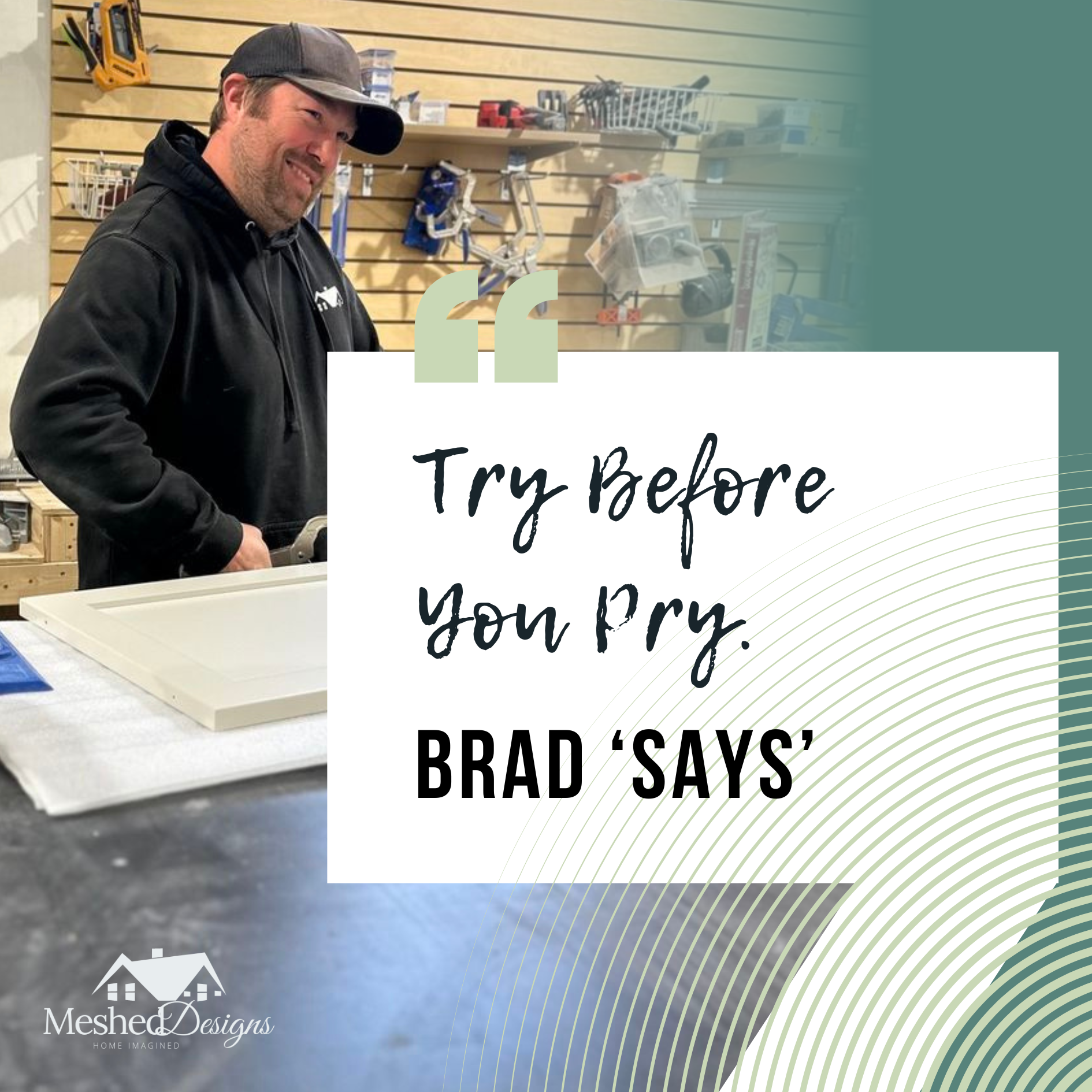 Brad Says "Try before you pry." Brad shares some his favorite advice that is said frequently on the job site.